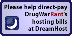 Donate towards DrugWarRant's web hosting bill!