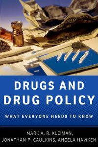 Drugs and Drug Policy: What Everyone Needs to Know. by Mark A.R. Kleiman, Jonathan P. Caulkins, Angela Hawen